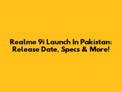 Realme 9i Launch In Pakistan: Release Date, Specs & More!