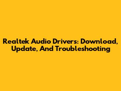 Realtek Audio Drivers: Download, Update, And Troubleshooting
