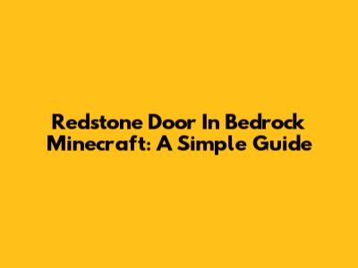 Redstone Door In Bedrock Minecraft: A Simple Guide
