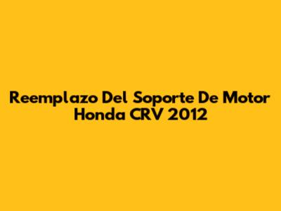 Reemplazo Del Soporte De Motor Honda CRV 2012