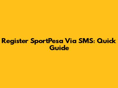 Register SportPesa Via SMS: Quick Guide
