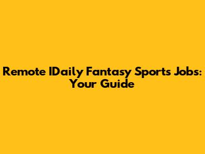 Remote IDaily Fantasy Sports Jobs: Your Guide