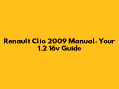 Renault Clio 2009 Manual: Your 1.2 16v Guide