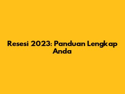 Resesi 2023: Panduan Lengkap Anda