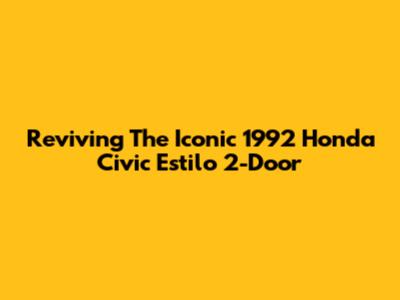 Reviving The Iconic 1992 Honda Civic Estilo 2-Door