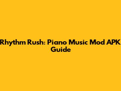 Rhythm Rush: Piano Music Mod APK Guide