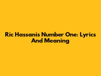 Ric Hassani's Number One: Lyrics And Meaning