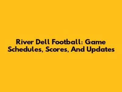 River Dell Football: Game Schedules, Scores, And Updates