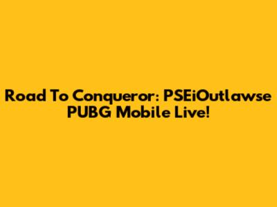 Road To Conqueror: PSEiOutlawse PUBG Mobile Live!