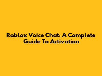 Roblox Voice Chat: A Complete Guide To Activation