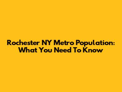 Rochester NY Metro Population: What You Need To Know