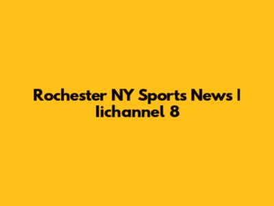 Rochester NY Sports News | Iichannel 8