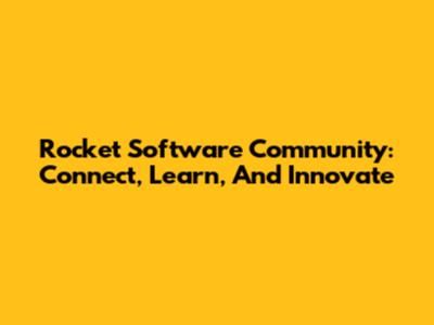 Rocket Software Community: Connect, Learn, And Innovate