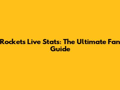 Rockets Live Stats: The Ultimate Fan Guide