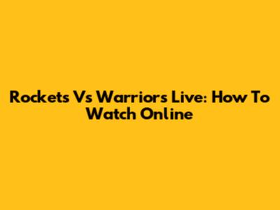 Rockets Vs Warriors Live: How To Watch Online
