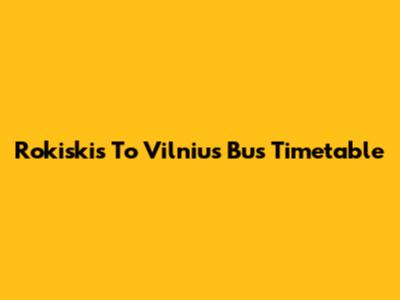 Rokiskis To Vilnius Bus Timetable