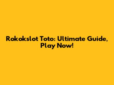 Rokokslot Toto: Ultimate Guide, Play Now!