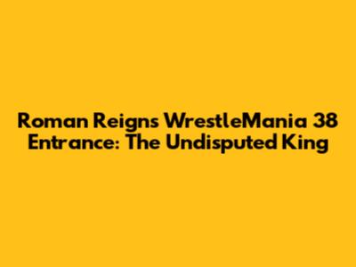 Roman Reigns' WrestleMania 38 Entrance: The Undisputed King