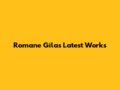 Romane Gila's Latest Works