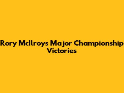 Rory McIlroy's Major Championship Victories