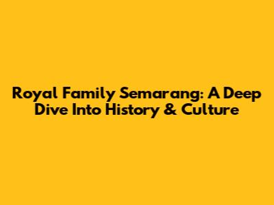 Royal Family Semarang: A Deep Dive Into History & Culture