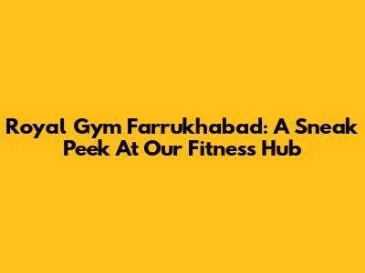 Royal Gym Farrukhabad: A Sneak Peek At Our Fitness Hub