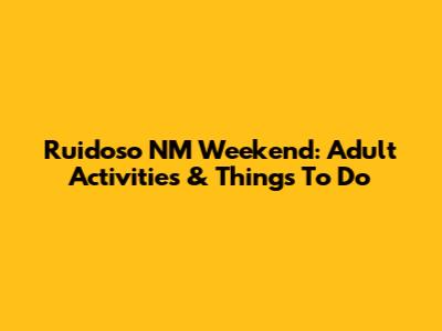 Ruidoso NM Weekend: Adult Activities & Things To Do