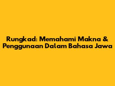 Rungkad: Memahami Makna & Penggunaan Dalam Bahasa Jawa