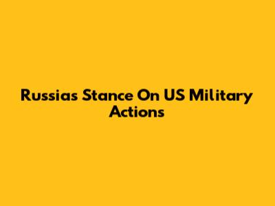 Russia's Stance On US Military Actions