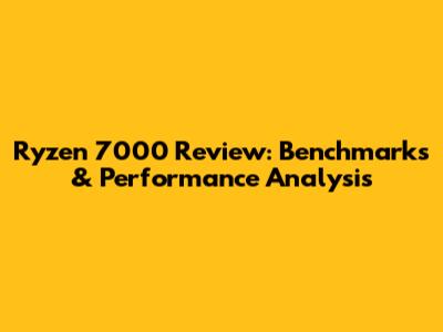 Ryzen 7000 Review: Benchmarks & Performance Analysis