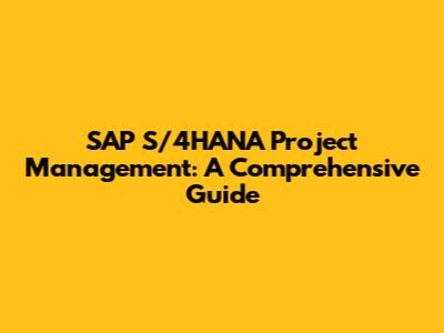 SAP S/4HANA Project Management: A Comprehensive Guide