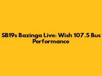 SB19's Bazinga Live: Wish 107.5 Bus Performance