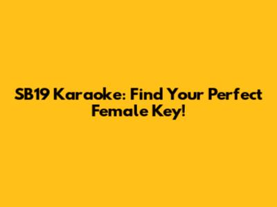 SB19 Karaoke: Find Your Perfect Female Key!