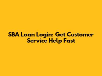SBA Loan Login: Get Customer Service Help Fast