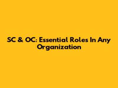 SC & OC: Essential Roles In Any Organization