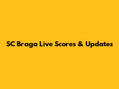 SC Braga Live Scores & Updates