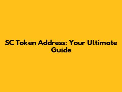 SC Token Address: Your Ultimate Guide
