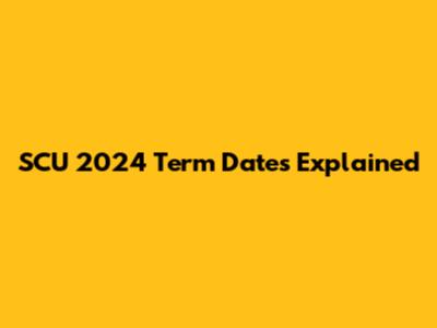 SCU 2024 Term Dates Explained