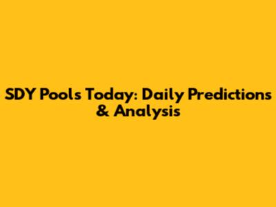 SDY Pools Today: Daily Predictions & Analysis