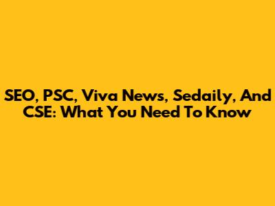 SEO, PSC, Viva News, Sedaily, And CSE: What You Need To Know