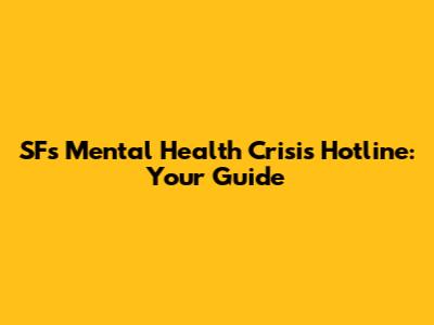 SF's Mental Health Crisis Hotline: Your Guide
