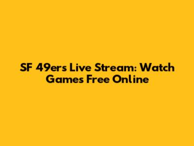 SF 49ers Live Stream: Watch Games Free Online