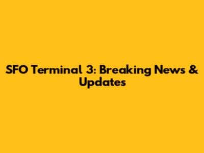 SFO Terminal 3: Breaking News & Updates