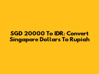 SGD 20000 To IDR: Convert Singapore Dollars To Rupiah