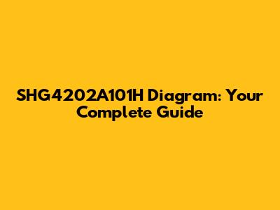 SHG4202A101H Diagram: Your Complete Guide