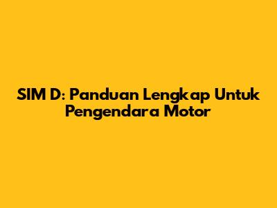 SIM D: Panduan Lengkap Untuk Pengendara Motor