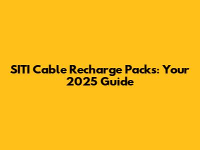 SITI Cable Recharge Packs: Your 2025 Guide