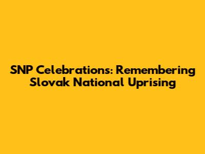 SNP Celebrations: Remembering Slovak National Uprising