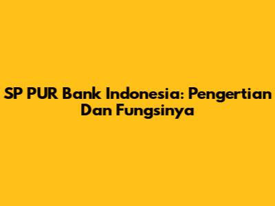 SP PUR Bank Indonesia: Pengertian Dan Fungsinya