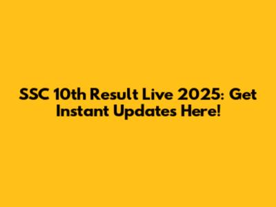 SSC 10th Result Live 2025: Get Instant Updates Here!
